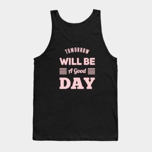 Tomorrow will be a good day Tank Top